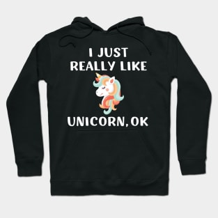 Funny Cute Unicorn Gift I Just Really Like Unicorn for Girl Hoodie